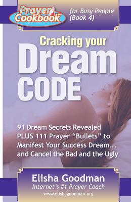 Prayer Cookbook for Busy People (Book 4): Cracking Your Dream Code - Elisha Goodman