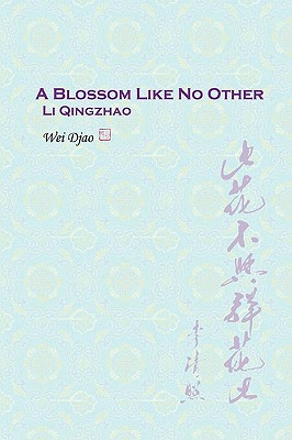 A Blossom Like No Other Li Qingzhao - Wei Djao