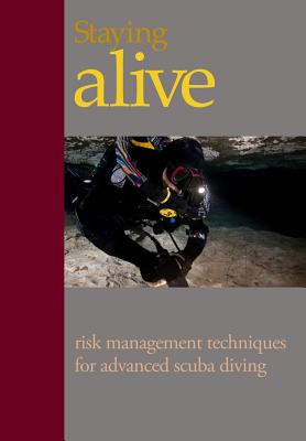 Staying Alive: : Applying Risk Management to Advanced Scuba Diving - Steve Lewis
