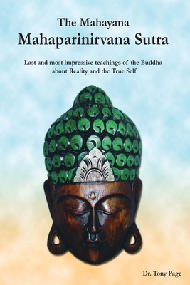 The Mahayana Mahaparinirvana Sutra: Last and most impressive teachings of the Buddha about Reality and the True Self - Kosho Yamamoto