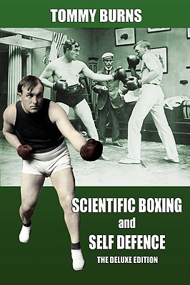 Scientific Boxing and Self Defence: The Deluxe Edition - Tommy Burns