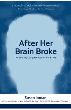 After Her Brain Broke: Helping My Daughter Recover Her Sanity - Susan Inman