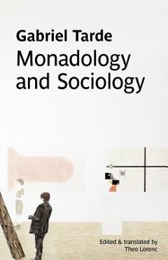 Coperta cărții 'Monadology and Sociology - Gabriel Tarde'