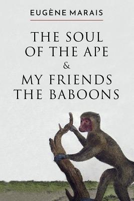 The Soul of the Ape & My Friends the Baboons - Eugene Marais