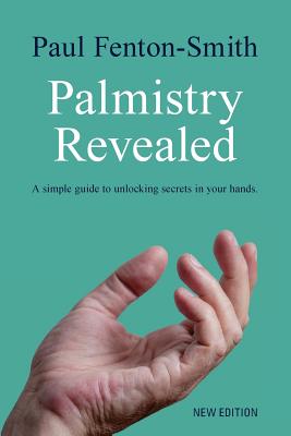 Palmistry Revealed: A guide to reading the map of your life - Paul J. Fenton-smith