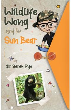 Coperta cărții 'Wildlife Wong and the Sun Bear - Sarah Pye'