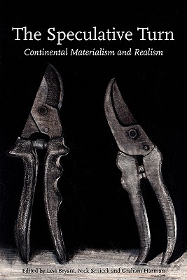 The Speculative Turn: Continental Materialism and Realism - Levi Bryant
