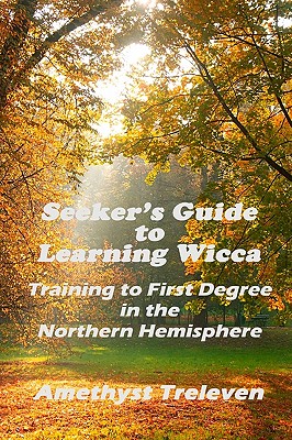 Seeker's Guide To Learning Wicca: Training To First Degree In The Southern Hemisphere - Amethyst Treleven