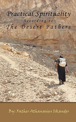 Practical Spirituality According to the Desert Fathers - Athanasius Iskander