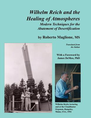Wilhelm Reich and the Healing of Atmospheres: Modern Techniques for the Abatement of Desertification - Roberto Maglione