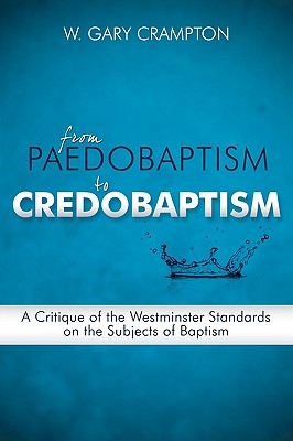 From Paedobaptism to Credobaptism - W. Gary Crampton