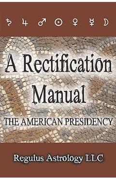 Coperta cărții 'A Rectification Manual: The American Presidency - Regulus Astrology'