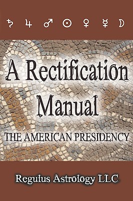 A Rectification Manual: The American Presidency - Regulus Astrology