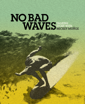 No Bad Waves: Talking Story with Mickey Munoz - Yvon Chouinard