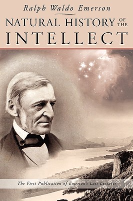 Natural History of the Intellect: The Last Lectures of Ralph Waldo Emerson - Ralph Waldo Emerson