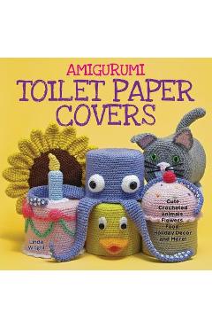 Amigurumi Toilet Paper Covers: Cute Crocheted Animals, Flowers, Food,  Holiday Decor and More!
