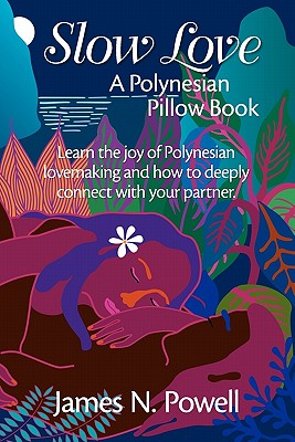 Slow Love: A Polynesian Pillow Book - James N. Powell