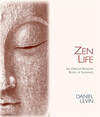 Zen Life: An Open-At-Random Book of Guidance - Daniel Levin