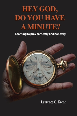 Hey God. Do You Have A Minute? - Laurence C. Keene
