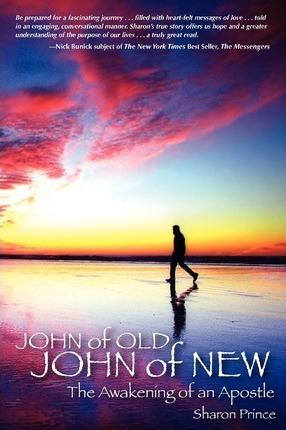 John of Old, John of New: The Awakening of an Apostle - Sharon Prince