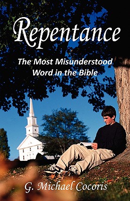 Repentance: The Most Misunderstood Word in the Bible - G. Michael Cocoris