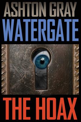 Watergate: The Hoax - Ashton Gray