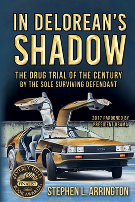 In DeLorean's Shadow: The Drug Trial of the Century by the Sole Surviving Defendant - Dominique Serafini