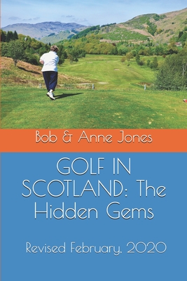 Golf in Scotland: The Hidden Gems: Scotland's Hidden Gems: Golf Courses and Pubs Revised - Anne Jones