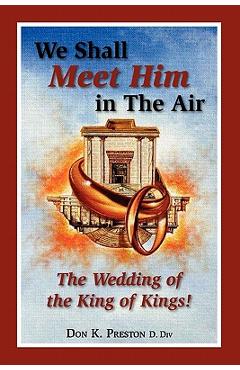 Coperta cărții 'We Shall Meet Him in the Air, the Wedding of the King of Kings - Don K. Preston D. Div'