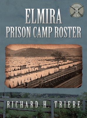 Elmira Prison Camp Roster Volume II - Richard H. Triebe