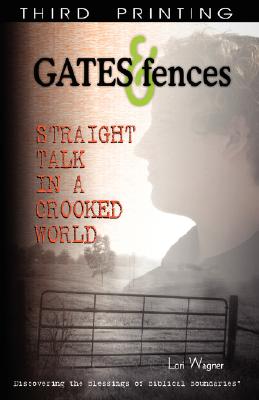 Gates & Fences: Straight Talk in a Crooked World - Lori Wagner