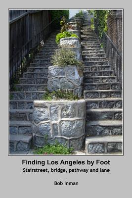 Finding Los Angeles By Foot: Stairstreet, bridge, pathway and lane - Bob Inman