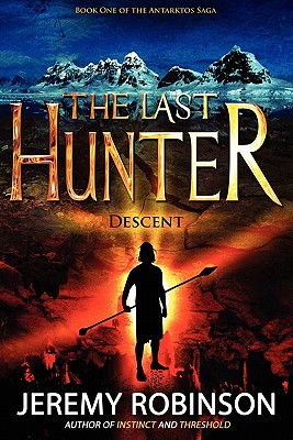 The Last Hunter - Descent (Book 1 of the Antarktos Saga) - Jeremy Robinson