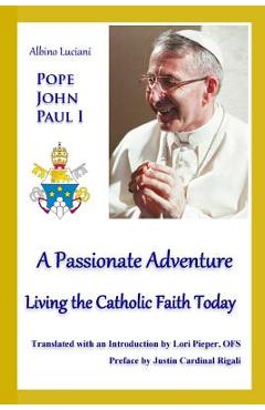 Coperta cărții 'A Passionate Adventure: : Living the Catholic Faith Today - Lori Pieper'