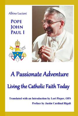 A Passionate Adventure: : Living the Catholic Faith Today - Lori Pieper