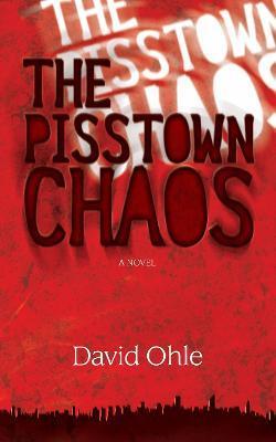 The Pisstown Chaos - David Ohle