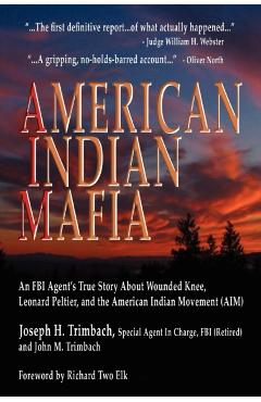 American Indian Mafia: An FBI Agent's True Story about Wounded Knee, Leonard Peltier, and the American Indian Movement (Aim) - Joseph H. Trimbach
