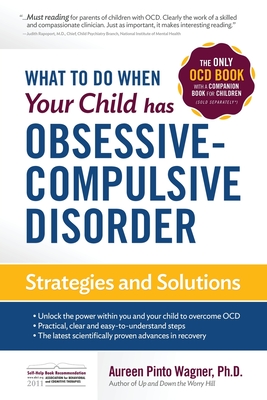 What to do when your Child has Obsessive-Compulsive Disorder: Strategies and Solutions - Aureen Pinto Wagner