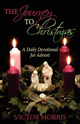 The Journey to Christmas: A Daily Devotional for Advent - Victor Morris