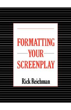 Coperta cărții 'Formatting Your Screenplay - Rick Reichman'
