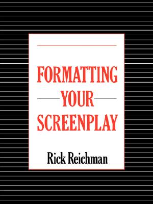 Formatting Your Screenplay - Rick Reichman