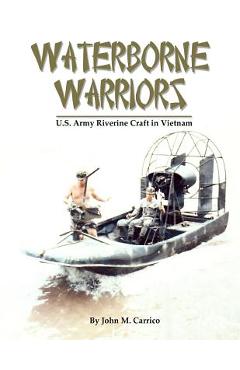 Coperta cărții 'Waterborne Warriors: U.S. Army Riverine Craft in Vietnam - John M. Carrico'