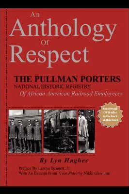An Anthology of Respect: The Pullman Porters National Historic Registry of African American Railroad Employees - Lyn Hughes