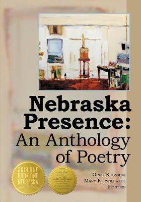 Nebraska Presence: An Anthology of Poetry - Greg Kosmicki