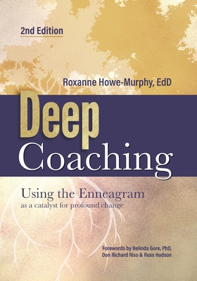 Deep Coaching: Using the Enneagram as a Catalyst for Profound Change (Second Edition) - Roxanne Howe-murphy