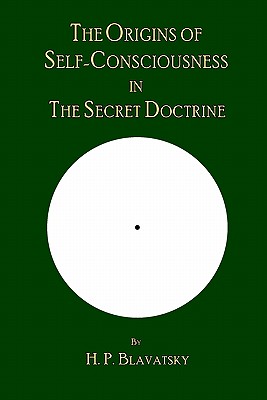 The Origins of Self-Consciousness in The Secret Doctrine - The Editorial Board Of Theosophy Trust
