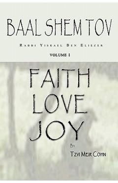 Coperta cărții 'Baal Shem Tov Faith Love Joy: Mystical Stories of the Legendary Kabbalah Master - Aitan Levy'