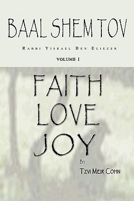Baal Shem Tov Faith Love Joy: Mystical Stories of the Legendary Kabbalah Master - Aitan Levy