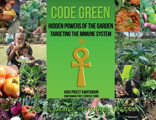 Code Green: Hidden Powers of the Garden Targeting the Immune System - High Priest Kwatamani