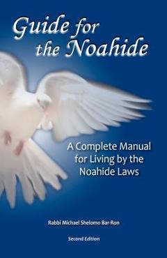 Coperta cărții 'Guide for the Noahide: A Complete Guide to the Laws of the Noahide Covenant and Key Torah Values for All Mankind -'